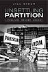 Unsettling partition : literature, gender, memory by Jill Didur