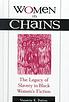 Women in chains : the legacy of slavery in Black... by Venetria K Patton