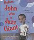Before John was a jazz giant : a song of John... by Carole Boston Weatherford