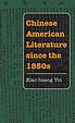 Chinese American literature since the 1850s by Xiao-huang Yin